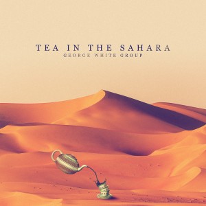 George White Group的專輯Tea in the Sahara