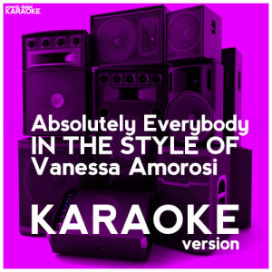 ดาวน์โหลดและฟังเพลง Absolutely Everybody (In the Style of Vanessa Amorosi) [Karaoke Version] (Karaoke Version) พร้อมเนื้อเพลงจาก Ameritz Digital Karaoke