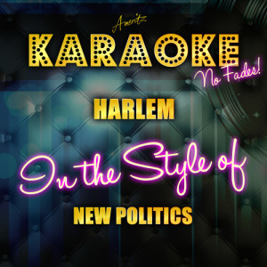 ดาวน์โหลดและฟังเพลง Harlem (In the Style of New Politics) [Karaoke Version] (Karaoke Version) พร้อมเนื้อเพลงจาก Ameritz Top Tracks