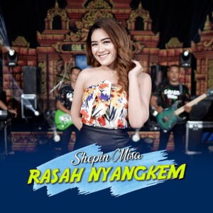Dengarkan Rasah Nyangkem lagu dari Shepin MIsa dengan lirik