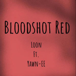Loon的專輯Bloodshot Red (feat. Yawn-ee) [Explicit]