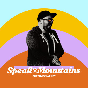 อัลบัม Speak To The Mountains ศิลปิน Chris McClarney