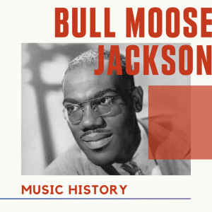 อัลบัม Bull Moose Jackson - Music History ศิลปิน Bull Moose Jackson