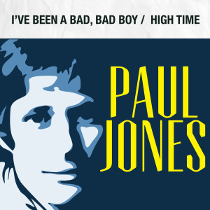 Paul Jones的专辑I've Been a Bad, Bad Boy / High Time