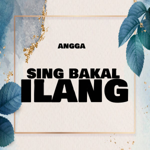 Sing Bakal Ilang dari Angga