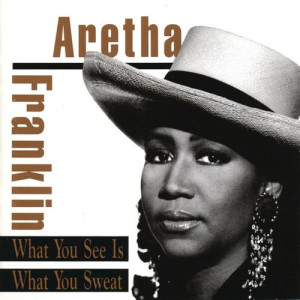 Aretha Franklin的專輯What You See Is What You Sweat