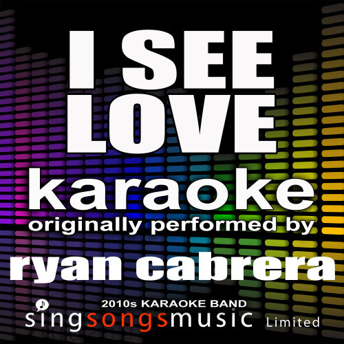 I See Love (Originally Performed By Ryan Cabrera) [Karaoke Audio Version] (Karaoke Audio Version)