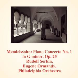 Album Mendelssohn: Piano Concerto No. 1 in G Minor, Op. 25 oleh Philadelphia Orchestra