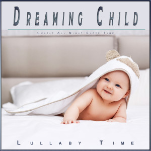 Dreaming Child: Gentle All Night Sleep Time dari Lullaby Time