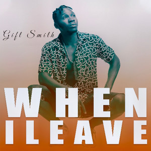 收听Gifty Smith的When I Leave歌词歌曲