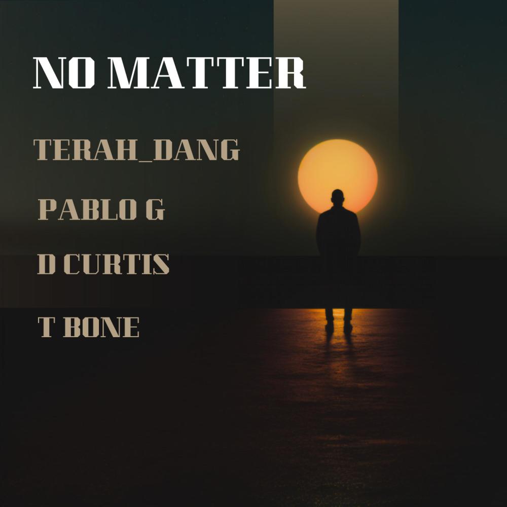 NO MATTER (feat. TERAH DANG, D CURTIS & PABLO G) (Explicit)