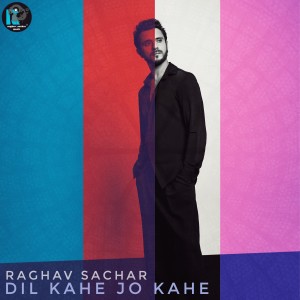 Raghav Sachar的專輯Dil Kahe Jo Kahe
