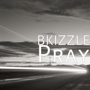 收聽BKIZZLE的Pray (Explicit)歌詞歌曲