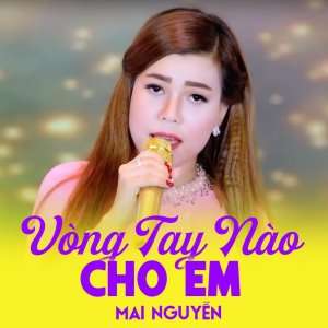 Listen to Vòng Tay Nào Cho Em song with lyrics from Mai Nguyễn