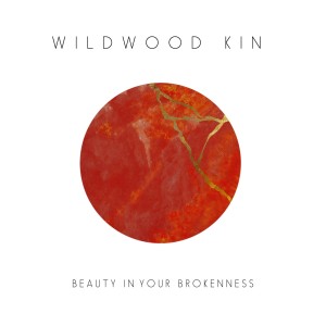 Wildwood Kin的專輯Beauty In Your Brokenness - EP