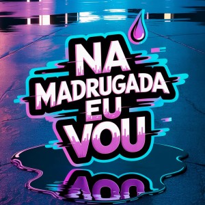 Listen to Na Madrugada Eu Vou (Remix|Explicit) song with lyrics from DJ NM