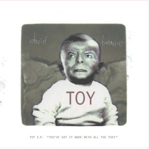 David Bowie的專輯Toy - EP (‘You’ve got it made with all the toys’)