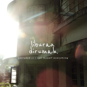 Album Secluded, I Tell Myself Everything from Liburan Dirumah