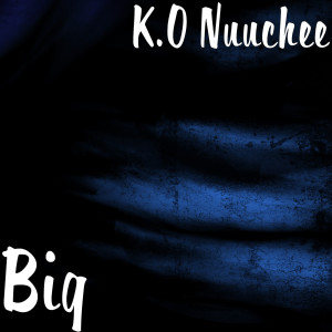 收聽K.O Nuuchee的Big (Explicit)歌詞歌曲
