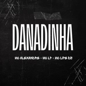 收聽Mc Lipe DS的Danadinha (Explicit)歌詞歌曲