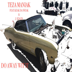 收聽Teza Maniak的Do Away Wit It (feat. Keak da Sneak & J. Stalin) (Explicit)歌詞歌曲