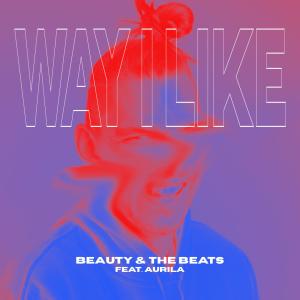 收聽Beauty & the Beats的WAY I LIKE (feat. Aurila)歌詞歌曲