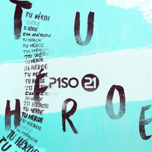 收聽Piso 21的Tu Héroe歌詞歌曲