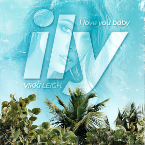 收聽Vikki Leigh的Ily (I Love You Baby)歌詞歌曲