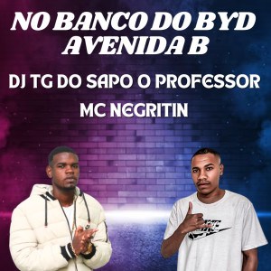 Listen to NO BANCO DO BYD  AVENIDA B (Explicit) song with lyrics from MC Negritin