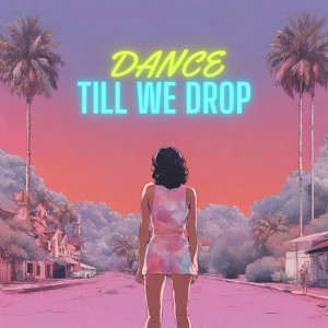 Dance Till We Drop