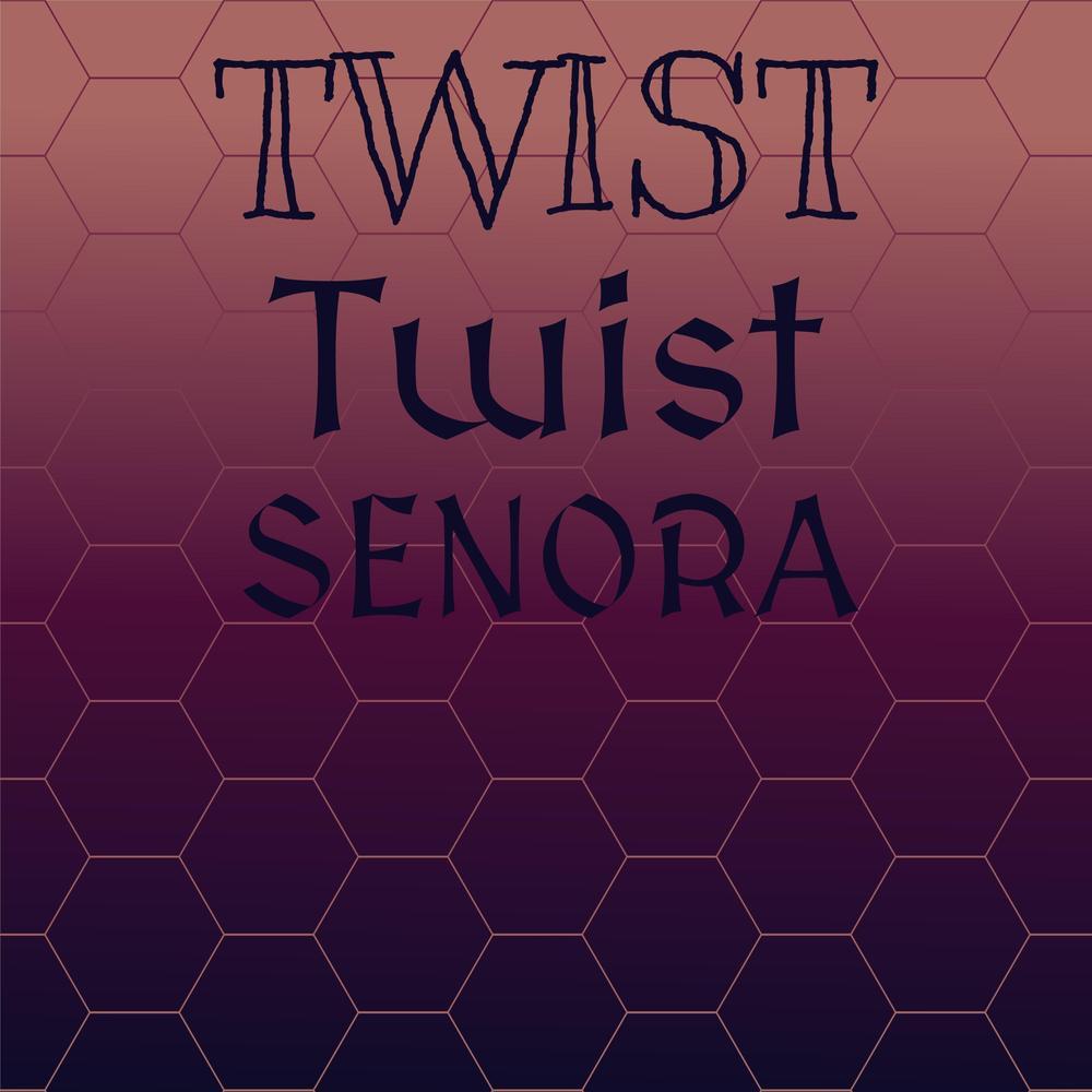 Twist Twist Senora