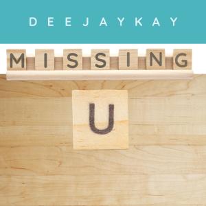 ดาวน์โหลดและฟังเพลง Missing u พร้อมเนื้อเพลงจาก Dee Jay Kay