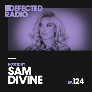 Defected Radio Episode 124 (hosted by Sam Divine)