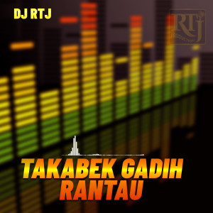 收听DJ RTJ的TAKABEK GADIH RANTAU歌词歌曲