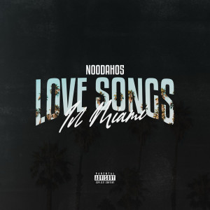 Noodah05的專輯Love Songs In Miami (Explicit)