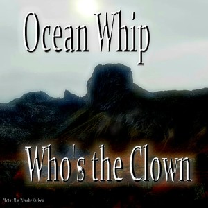 收聽Ocean Whip的Who's the Clown歌詞歌曲