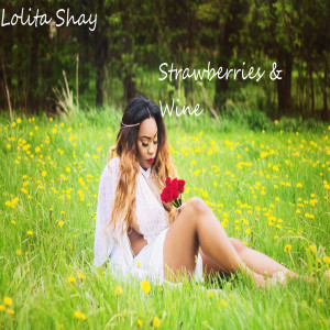 收聽Lolita Shay的Strawberries & Wine歌詞歌曲