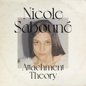 Album Attachment Theory from Nicole Sabouné