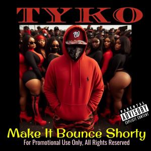 Tyko的專輯Make It Bounce Shorty (Explicit)