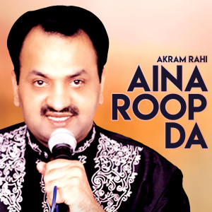 Album Aina Roop Da from Akram Rahi