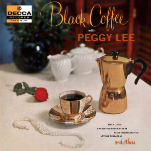 ดาวน์โหลดและฟังเพลง Black Coffee (Single Version) พร้อมเนื้อเพลงจาก Peggy Lee