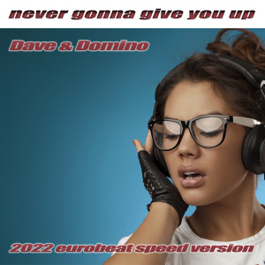 Listen to Never Gonna Give You Up (2022 Eurobeat Speed Version) song with lyrics from Dave Rodgers