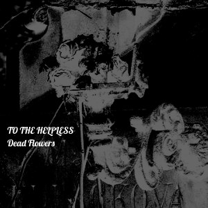 Listen to Dead Flowers song with lyrics from To The Helpless