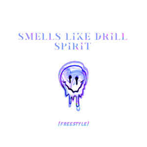 ดาวน์โหลดและฟังเพลง Smells Like Drill Spirit(Freestyle) (Explicit) พร้อมเนื้อเพลงจาก DDark
