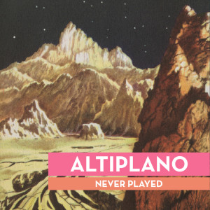 Altiplano的專輯Never Played