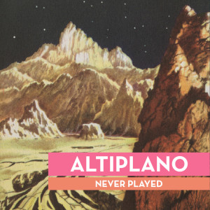 收聽Altiplano的Never Played, Pt. 1歌詞歌曲