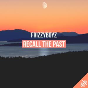 Listen to Recall The Past song with lyrics from Frizzyboyz
