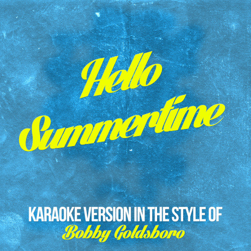 Hello Summertime (In the Style of Bobby Goldsboro) [Karaoke Version] (Karaoke Version)