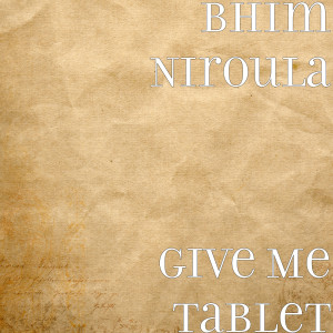 Listen to Give Me Tablet song with lyrics from Bhim Niroula
