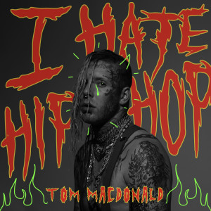 收听Tom MacDonald的I Hate Hip-Hop (Explicit)歌词歌曲
